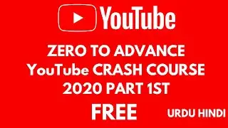 Zero To Advance YouTube Crash Course 2020 Part 1 | Urdu/Hindi