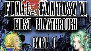 Final Fantasy VI - First Playthrough! Escape Narshe And Figaro Castle