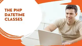 The PHP DateTime Class
