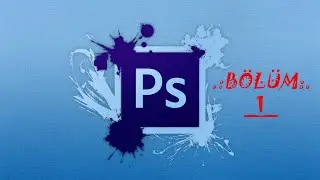 Photoshop'a Giriş / Bölüm 1