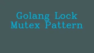 Golang Lock Mutex pattern  && NoTalk