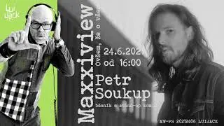 Podcast Maxxiview Petr Soukup 24 6 2021