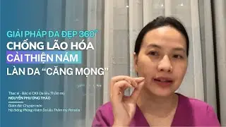 Giải pháp da đẹp 360° – Chống lão hóa, trị nám, căng bóng da #bsnpt