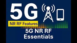 5G NR RF Must-Know Features for Every RF Engineer (3GPP Explained) - EP1 