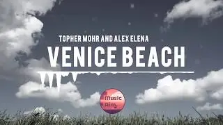 Venice Beach - Topher Mohr and Alex Elena | No Copyright Music