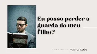 Eu posso perder a guarda do meu filho?