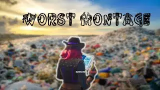 the worst montage u will see (maybe)