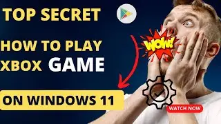How to play Xbox game on windows 11