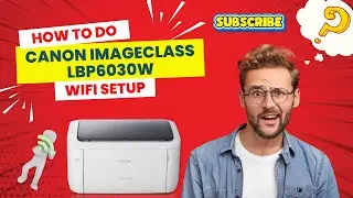 How to do CANON imageCLASS LBP6030W Wifi Setup? | Printer Tales