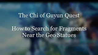 Chi of Guyun Quest - Search for Fragments Near the Geo Statues - Genshin Impact