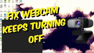 How To Fix Webcam Keeps Turning Off In Windows 10 [2021]