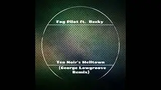 Fog Pilot Ft. Becky - In Teo Noirs Helltown (George Lowgroove Remix)