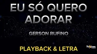 Eu só quero Adorar - Gerson Rufino - PLAYBACK COM LETRA