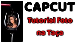 TUTORIAL FOTO NA TAÇA CAPCUT