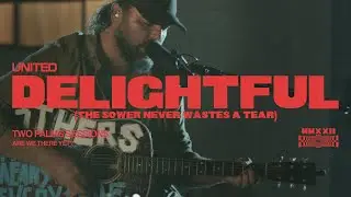 Delightful (The Sower Never Wastes A Tear) [Two Palms Sessions] - Hillsong UNITED