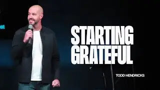 Starting Grateful | Todd Hendricks
