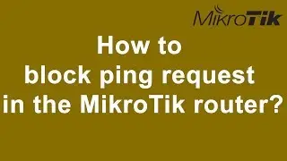 How to block ping request in the MikroTik router?