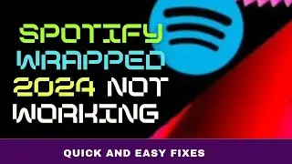 Fix Spotify Wrapped 2024 Not Working : Quick and Easy Fixes