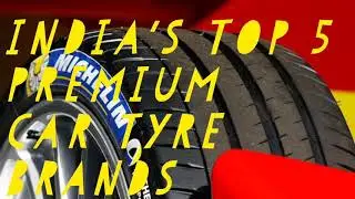 INDIA'S TOP 5 PREMIUM CAR TYRE BRANDS