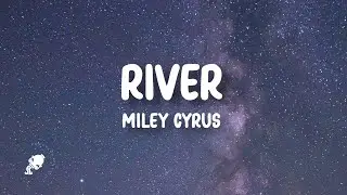 Miley Cyrus - River (Lyrics)