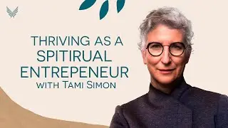 Being A Spiritual Entrepreneur with Tami Simon 