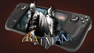 Batman Arkham Series on Steam Deck: Setup and Performance