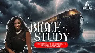 Bible Study #15  | Genesis 7:1-10 | “Entering the Ark”
