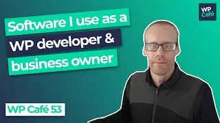 WP Café 53 - The software I use as a WordPress developer and business owner