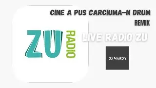 DJ NARDY - CINE A PUS CARCIUMA IN DRUM | RADIO ZU LIVE