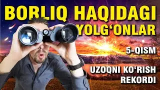 BORLIQ HAQIDAGI YOLG'ONLAR (Uzoqni ko'rish rekordi) 5-QISM
