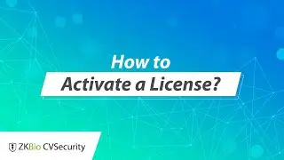 ZKBio CVSecurity Tutorial - How to Activate a License?