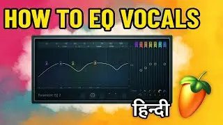Vocals Ko Perfect EQ Kaise Karein | FL Studio Vocal Mixing Tutorial (Hindi)