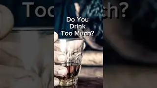 Do You Drink Too Much?