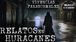 HISTORIAS ATERRADORAS EN HURACANES | HISTORIAS DE TERROR