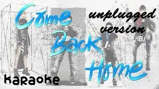 2NE1 - Come Back Home - Unplugged Ver. [karaoke]