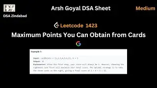 Maximum Points You Can Obtain from Cards || Arsh Goyal DSA Sheet Q15 || Arrays || Leetcode 1423