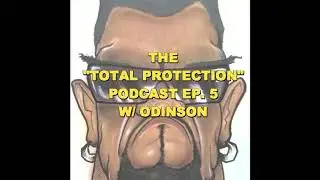 The "Total Protection" Podcast Ep. 5 W/ ODINSON