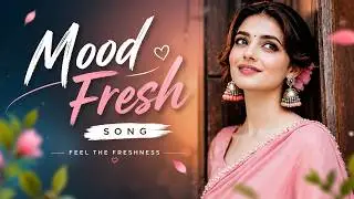 Mind Relaxing Love Mashup || non stop mashup || Mood Fresh Mashup Jukebox  Bollywood Romantic Lofi