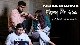 Mehul Sharma - Sapno Ke Ghar (feat.Wazir, Anam Mirza) [Official Music Video]