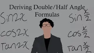 Deriving Double and Half Angles formulas