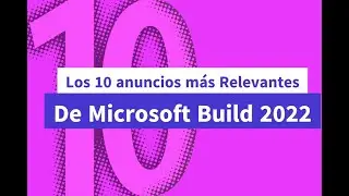 Los 10 anuncios más relevantes de la Microsoft Build 2022