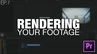 Learn to Edit Videos with Adobe Premiere Pro | EP.07 RENDERING YOUR FOOTAGE