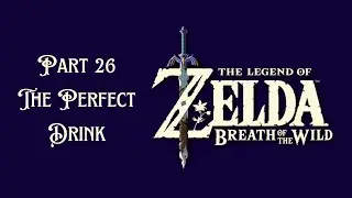 The Legend of Zelda Breath Of The Wild Walkthrough Part 26 The Perfect Drink