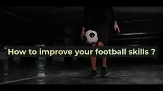 How to improve your football skills ?