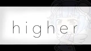 h i g h e r - Gacha Life “meme”