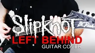 Slipknot - Left Behind (Guitar Cover)