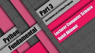 Python Fundamental | Part 3 | Barebones of a Python Program | Rohit Ahlawat