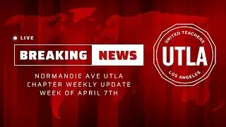 Normandie Ave UTLA Chapter Update | Week of April 7th