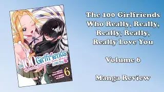 The 100 Girlfriends Who Really, Really, Really, Really, Really Love You - Volume 6 (Manga Review)