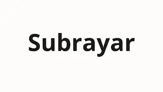 How to pronounce Subrayar